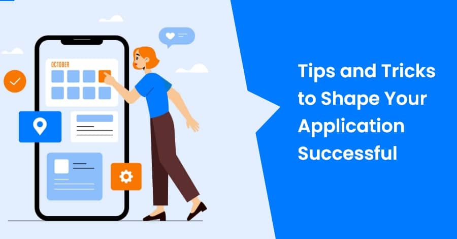 Tips and Tricks to Shape Your Application Successful