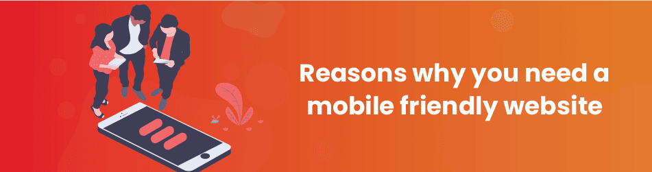 reasons why you need mobile friendly website