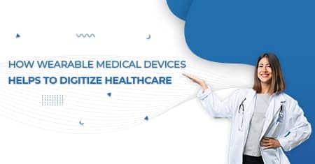 How wearable devices helps to digitize healthcare