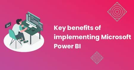 Key benefits of implementing Power BI