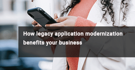 Legacy app modernization benefits