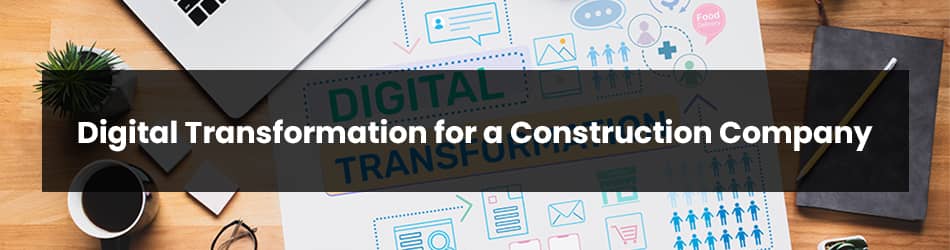 Digital Transformation for Construction Company