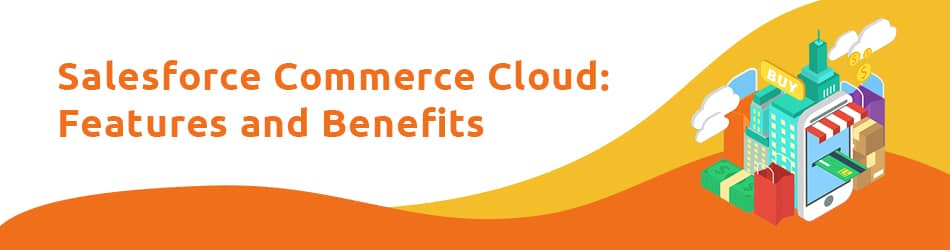 salesforce commerce cloud features and benefits