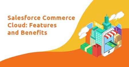 Salesforce Commerce cloud features and benefits