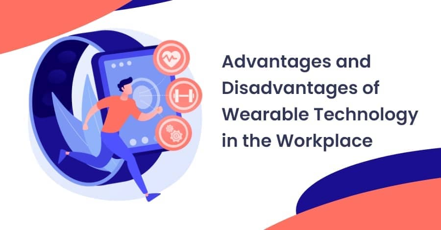 Advantages and Disadvantages of Wearable Technology in the Workplace-Feature
