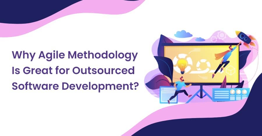 Why Agile Methodology Is Great for Outsourced Software Development