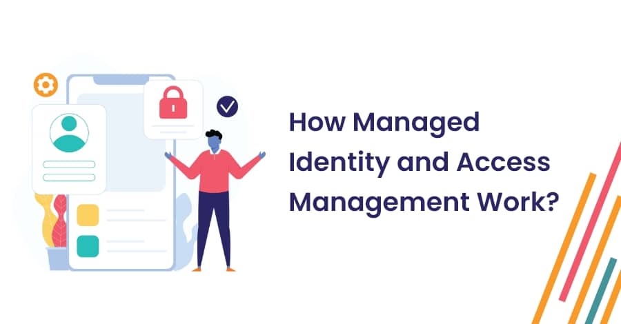 How Managed Identity and Access Management Work