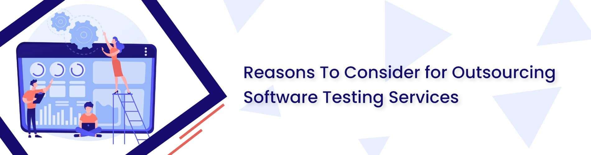 Reasons to cosider outsourcing Software Testing Services