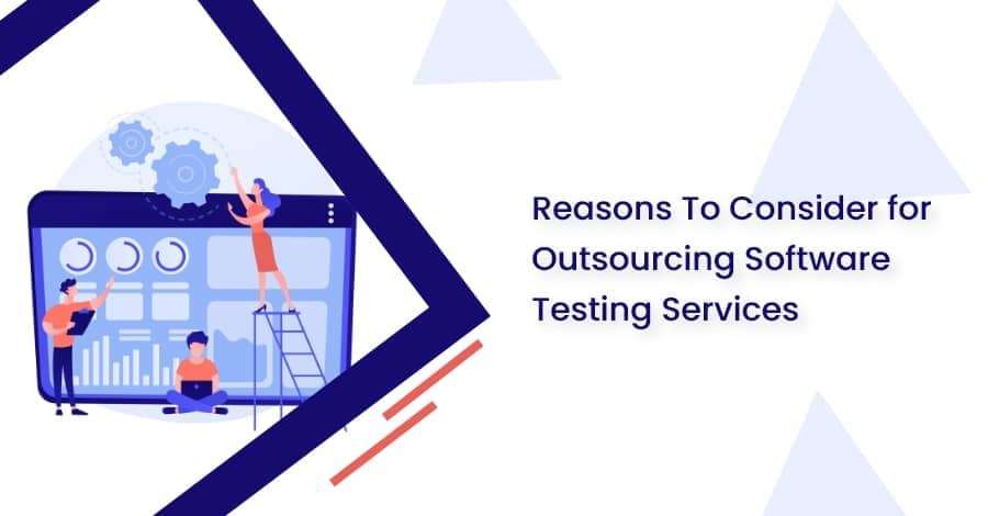 Reasons To Consider Outsourcing Software Testing Services