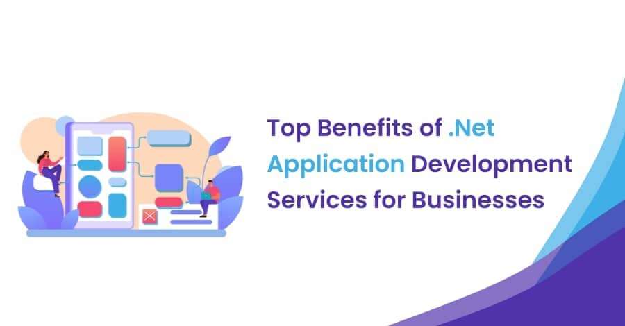 Benefits of .Net Application Development Services for Businesses