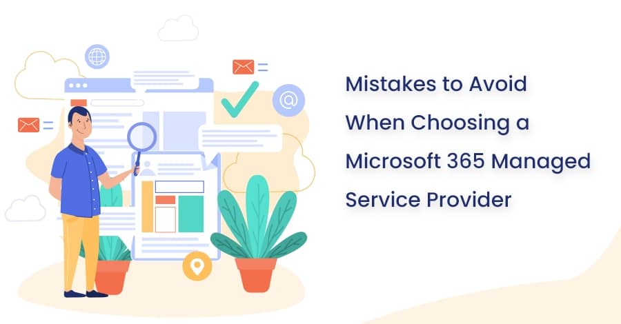 Mistakes to Avoid When Choosing a Microsoft 365 Managed Service Provider