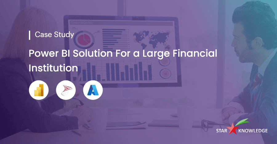 Power BI Solution For a Large Financial Institution