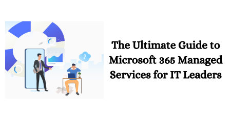The Ultimate Guide to Microsoft 365 Managed Services for IT Leaders for Featured Images