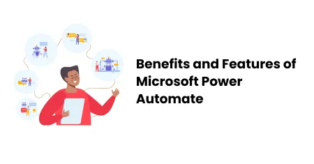 Benefits and features of microsoft power automate