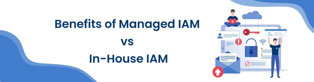 benefits of IAM vs In House IAM