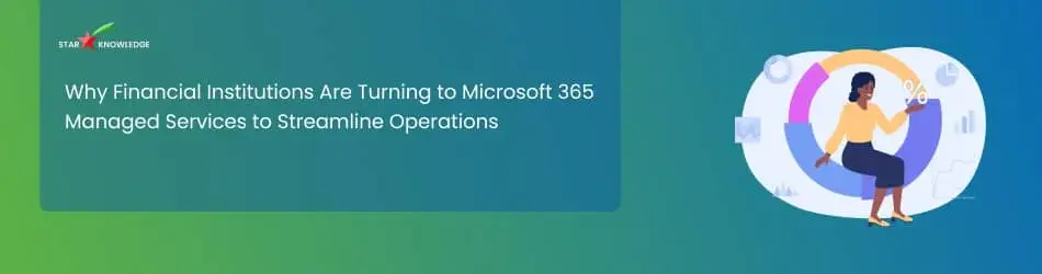 Financial Institutions Are Turning to Microsoft 365