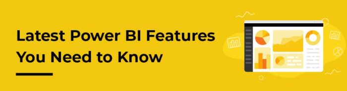 Latest Microsoft Power BI Features and Updates to Know