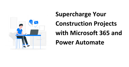 Supercharge Your Construction Projects with Microsoft 365 and Power Automate