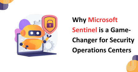 Why Microsoft Sentinel is a Game-Changer for Security Operations Centers