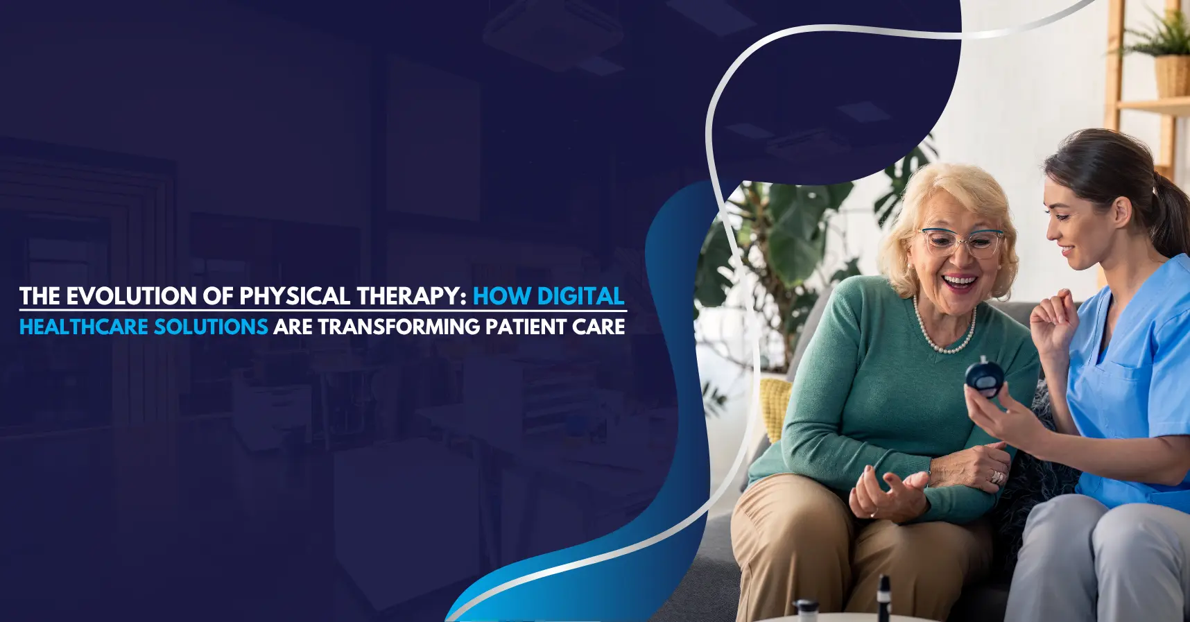 The Evolution of Physical Therapy How Digital Healthcare Solutions Are Transforming Patient Care (1)