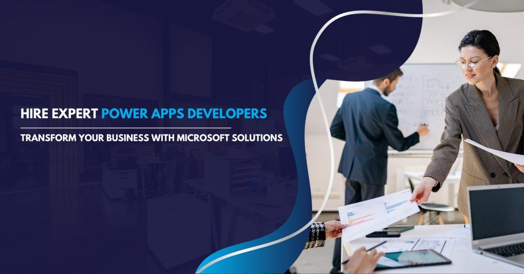 Hire Expert Power Apps Developers to Transform Your Business