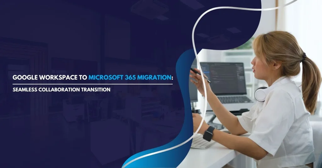Google Workspace to Microsoft 365 Migration Services