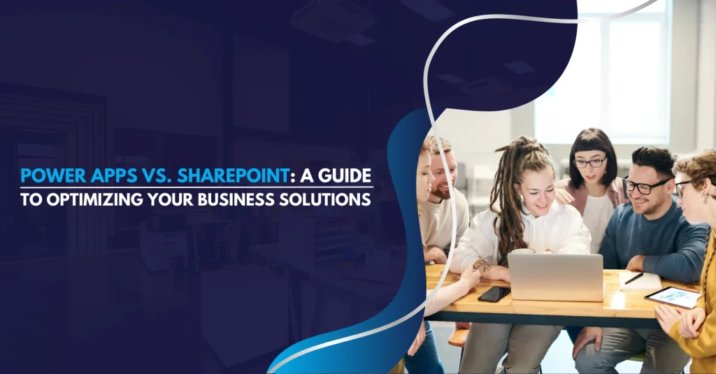 Power Apps vs. SharePoint A Guide to Optimizing Your Business Solutions Featured