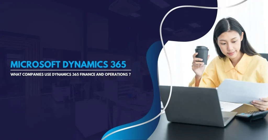 What Companies Use Dynamics 365 Finance and Operations