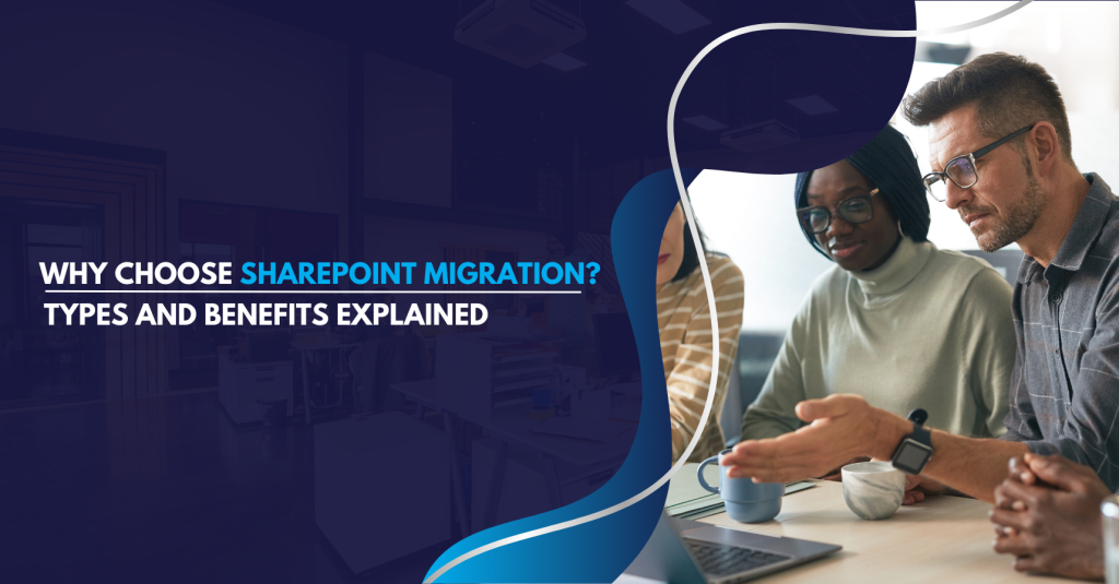Why Choose SharePoint Migration? Types and Benefits Explained