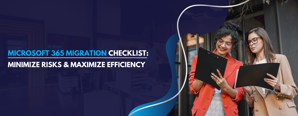 Microsoft 365 Migration Checklist: A Step-by-Step Guide to Minimize Risks & Maximize Efficiency