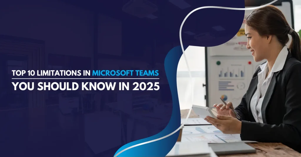 Top 10 limitations in Microsoft Teams You Should Know