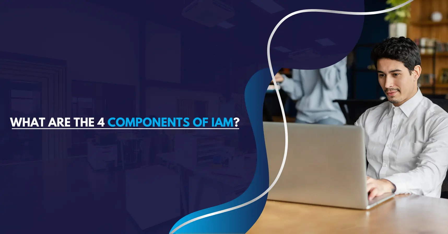 4 components of IAM