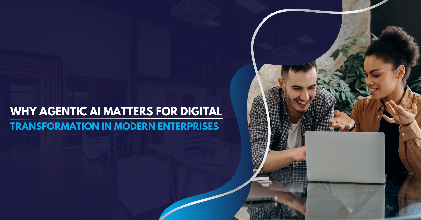 Why Agentic AI Is the Key to Digital Transformation in Modern Enterprises