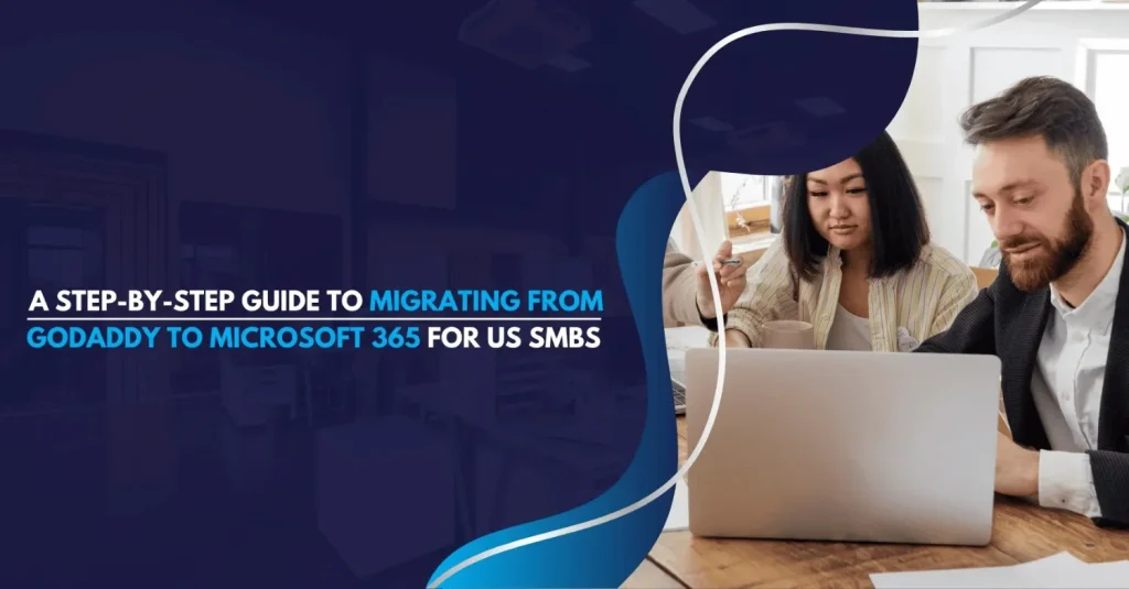 Migrating from GoDaddy to Microsoft 365 for US SMBs