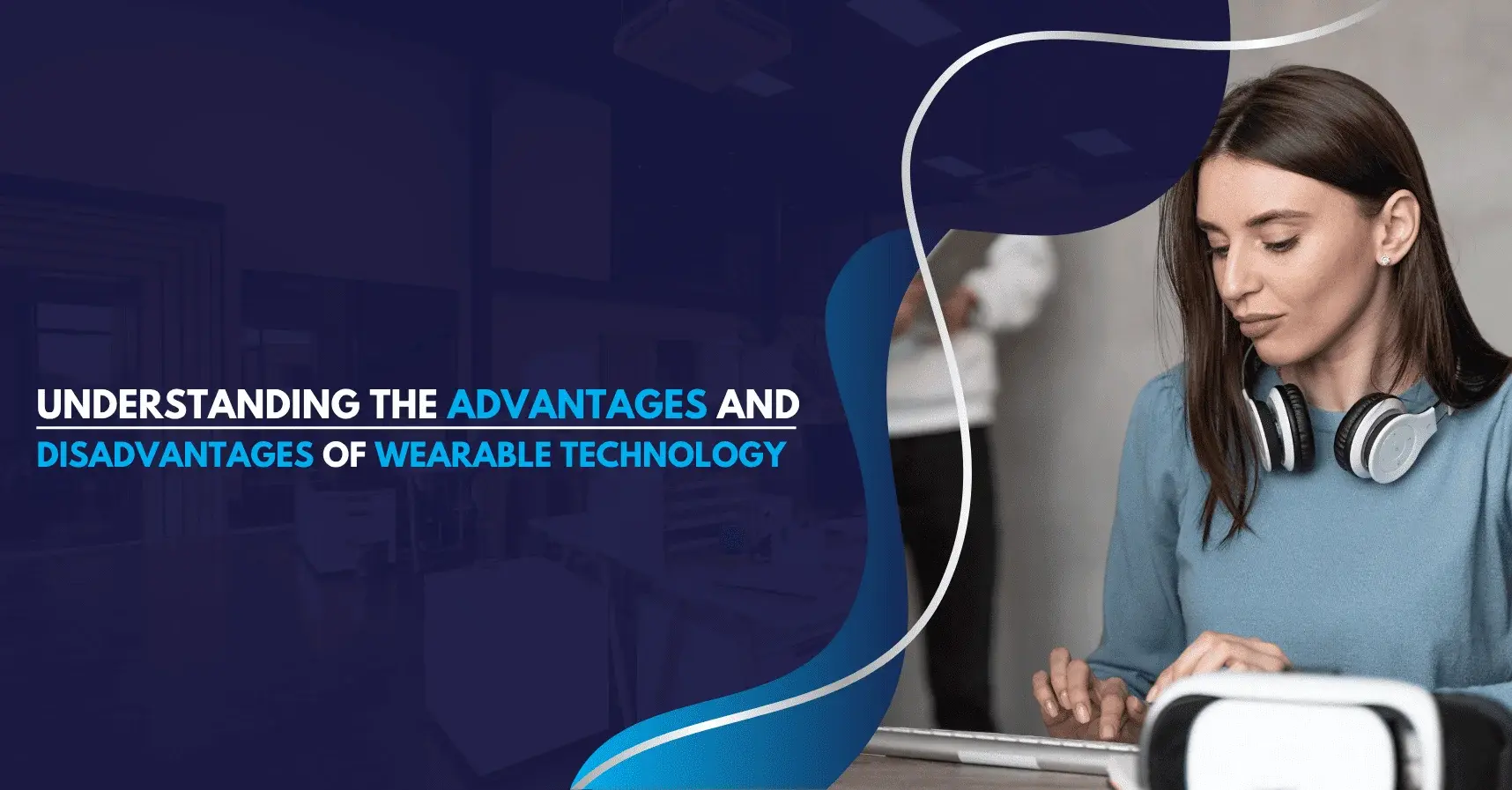 Understanding-the-Advantages-and-Disadvantages-of-Wearable-Technology
