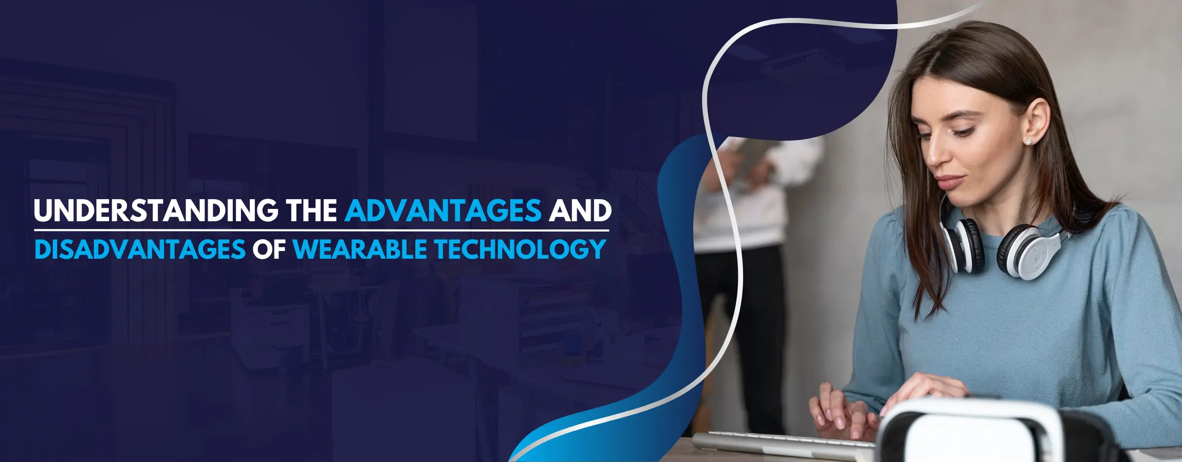 Advantages and Disadvantages of Wearable Technology