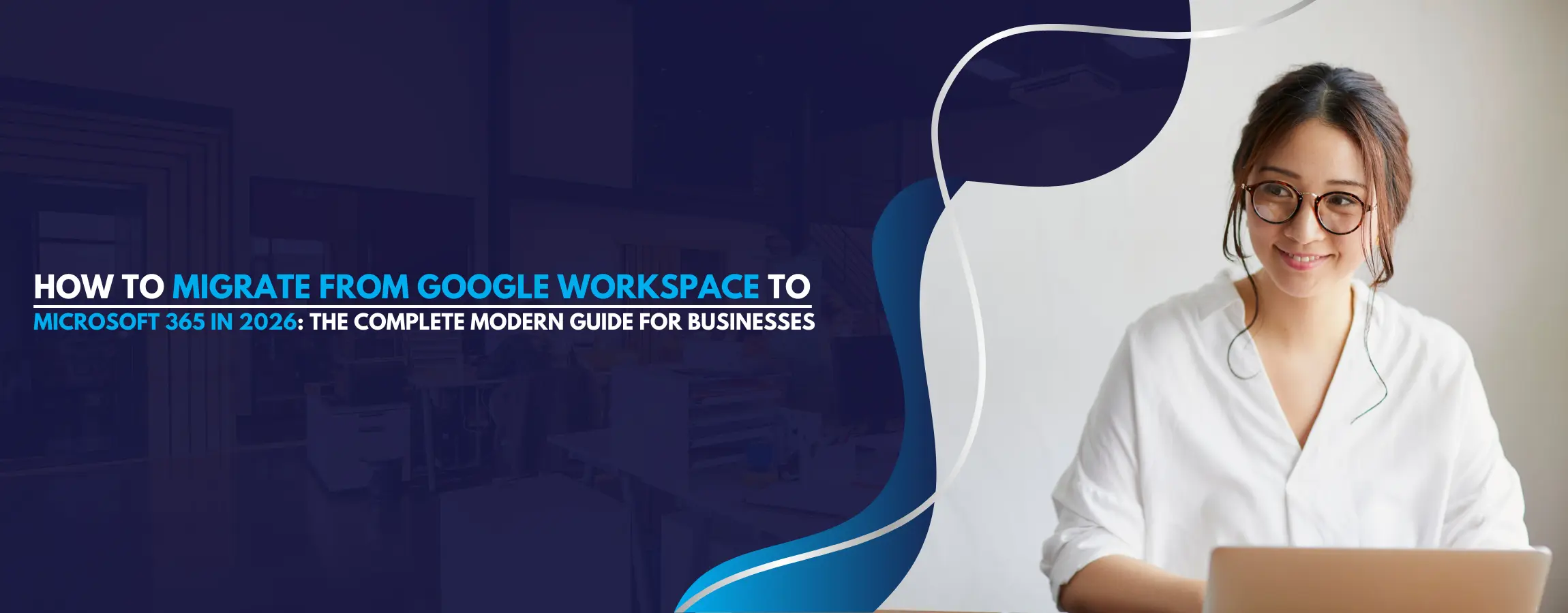 How to Migrate from Google Workspace to Microsoft 365 in 2026 The Complete Modern Guide for Businesses (2)