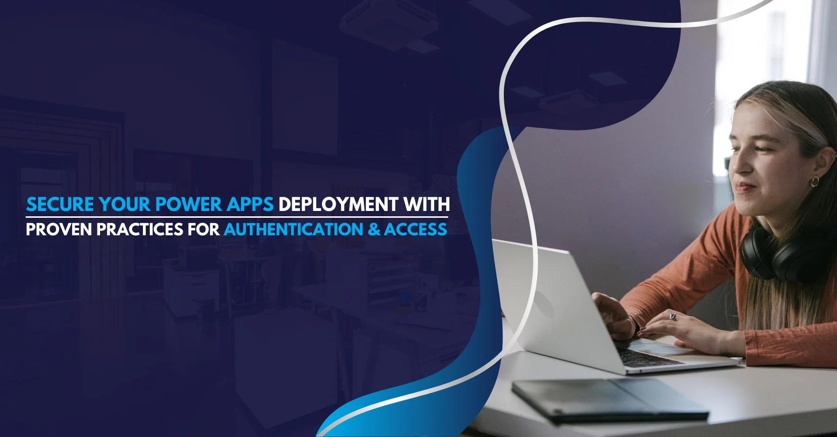 Secure Your Power Apps Deployment with Proven Practices for Authentication & Access | Featured