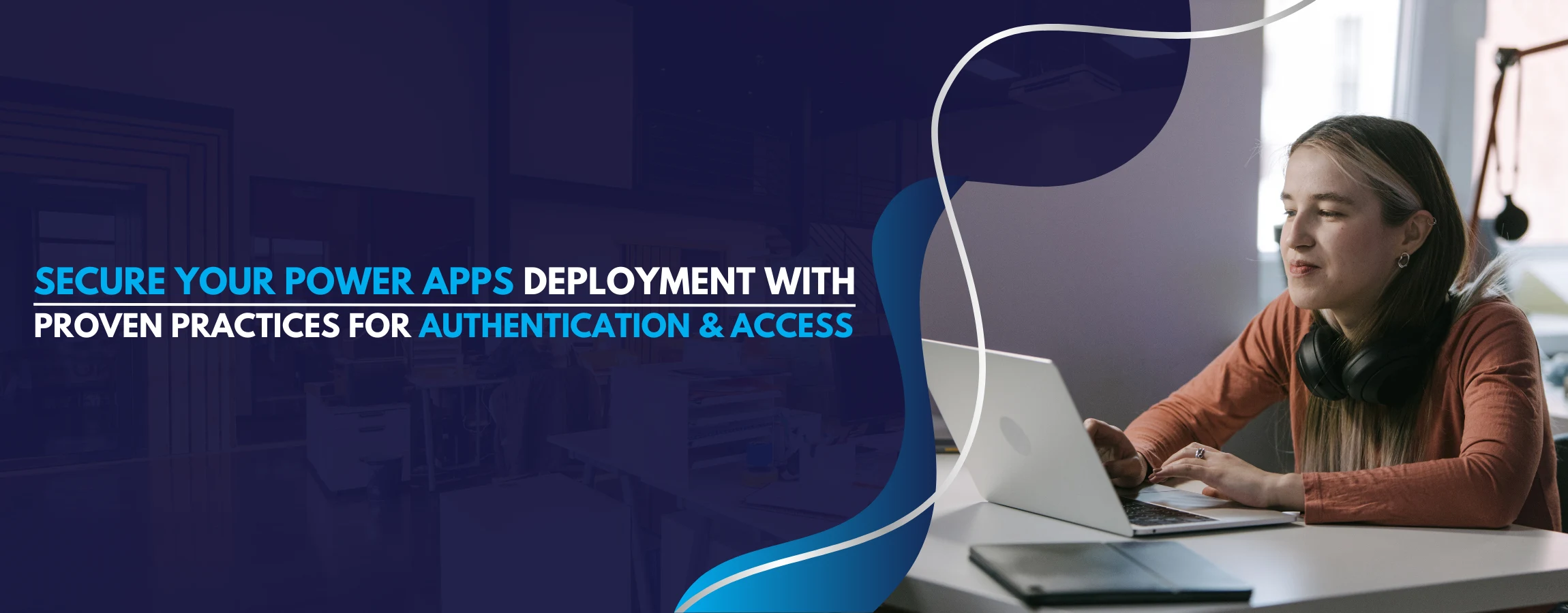 Secure Your Power Apps Deployment with Proven Practices for Authentication & Access