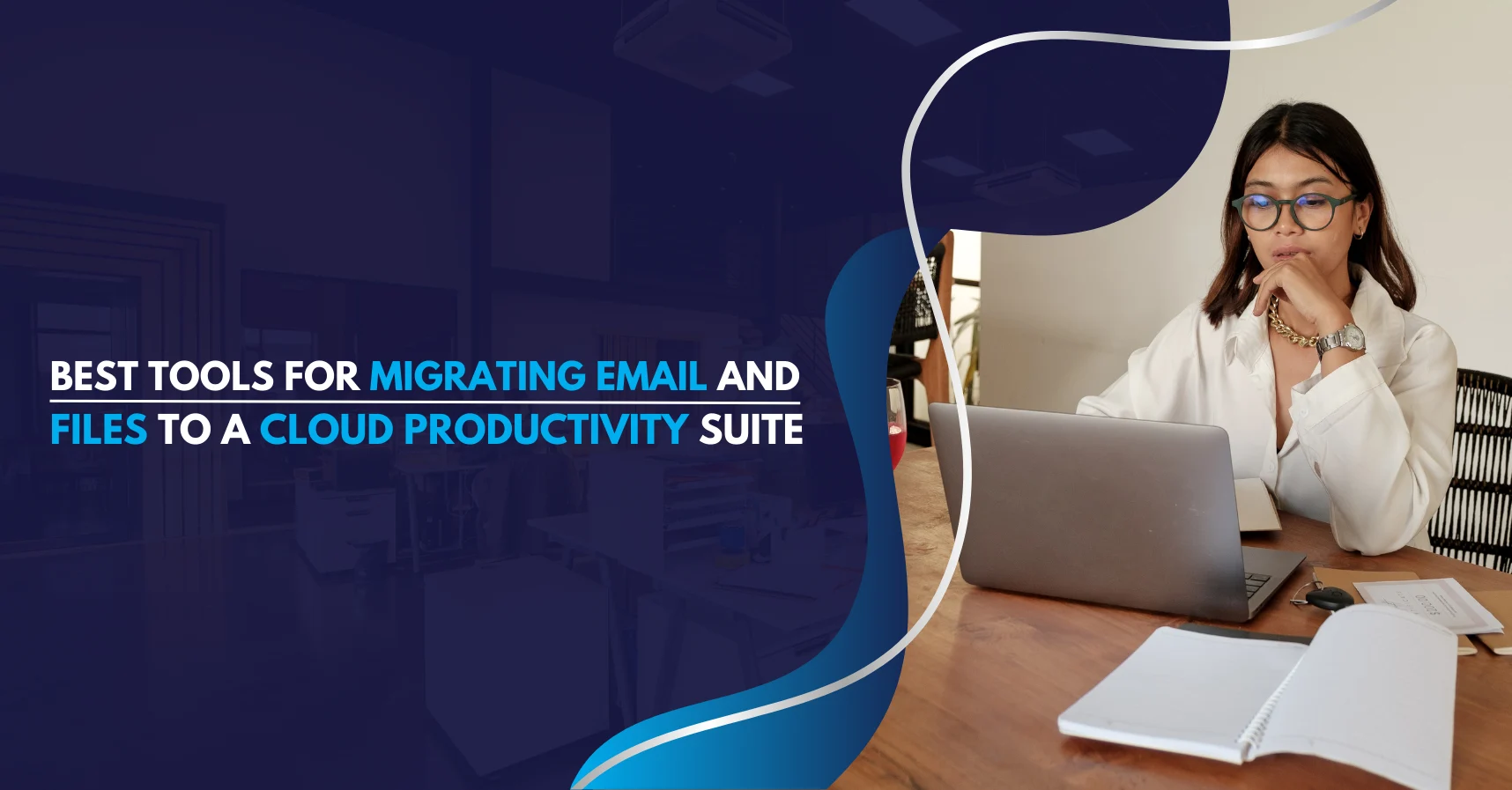 Best Tools for Migrating Email and Files to a Cloud Productivity Suite