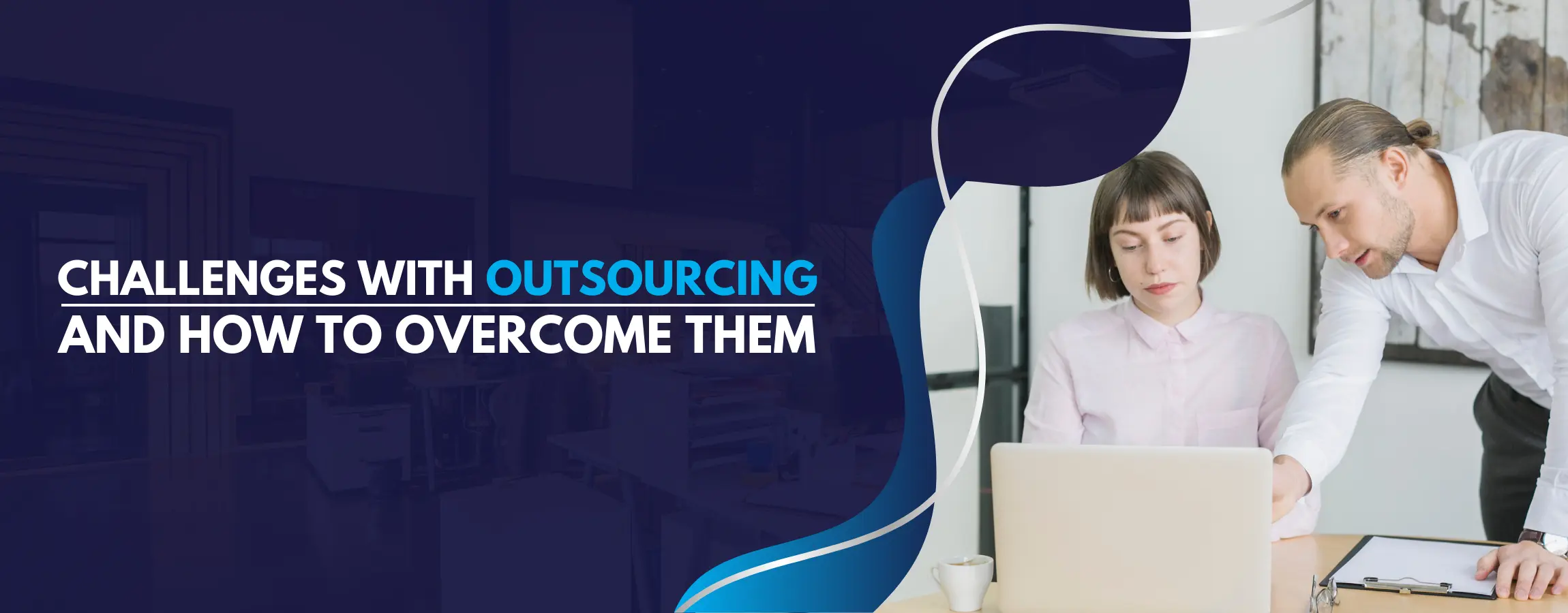 6 Common Challenges with Outsourcing and their Solutions