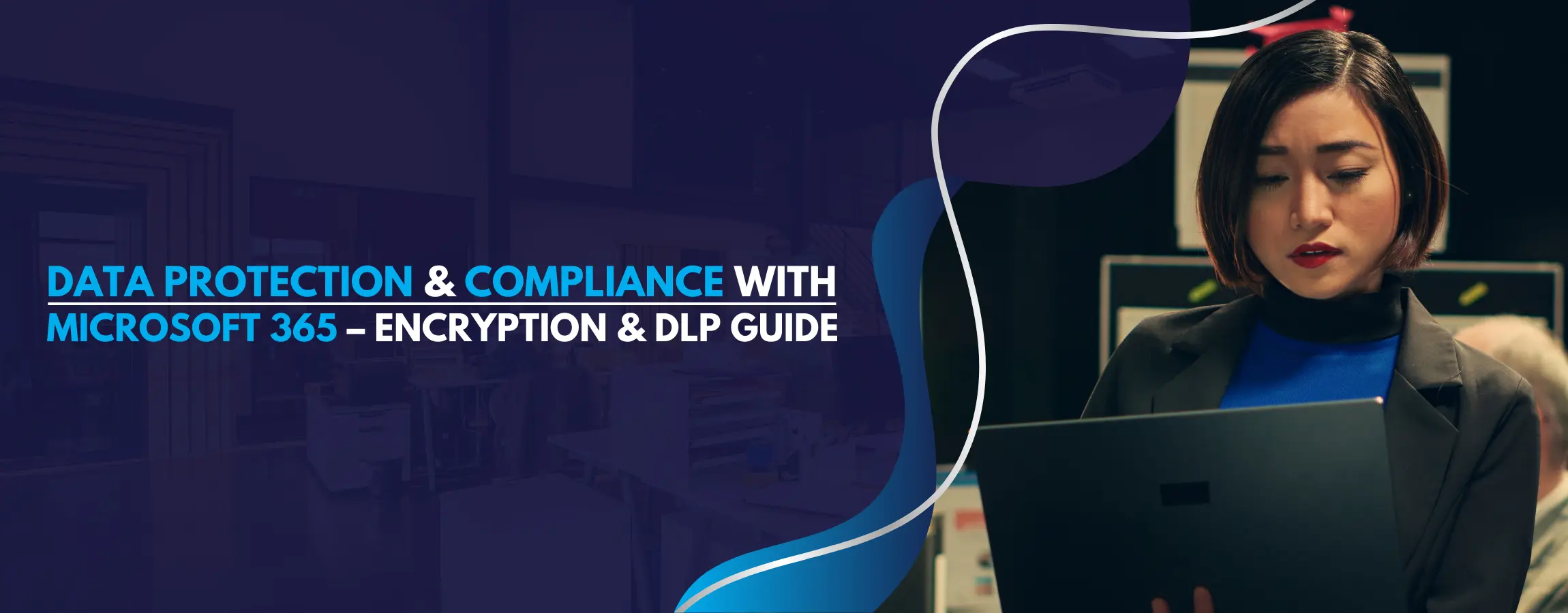 Data Protection & Compliance with Microsoft 365 – Encryption & DLP Guide