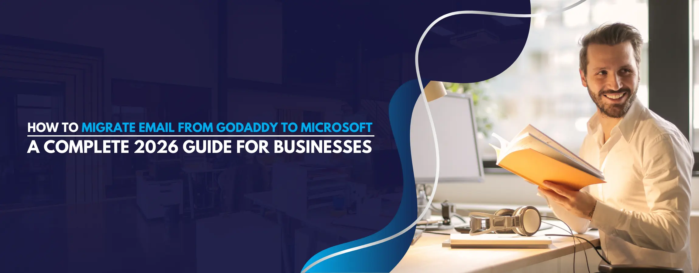 How to Migrate Email from GoDaddy to Microsoft A Complete 2026 Guide | Banner