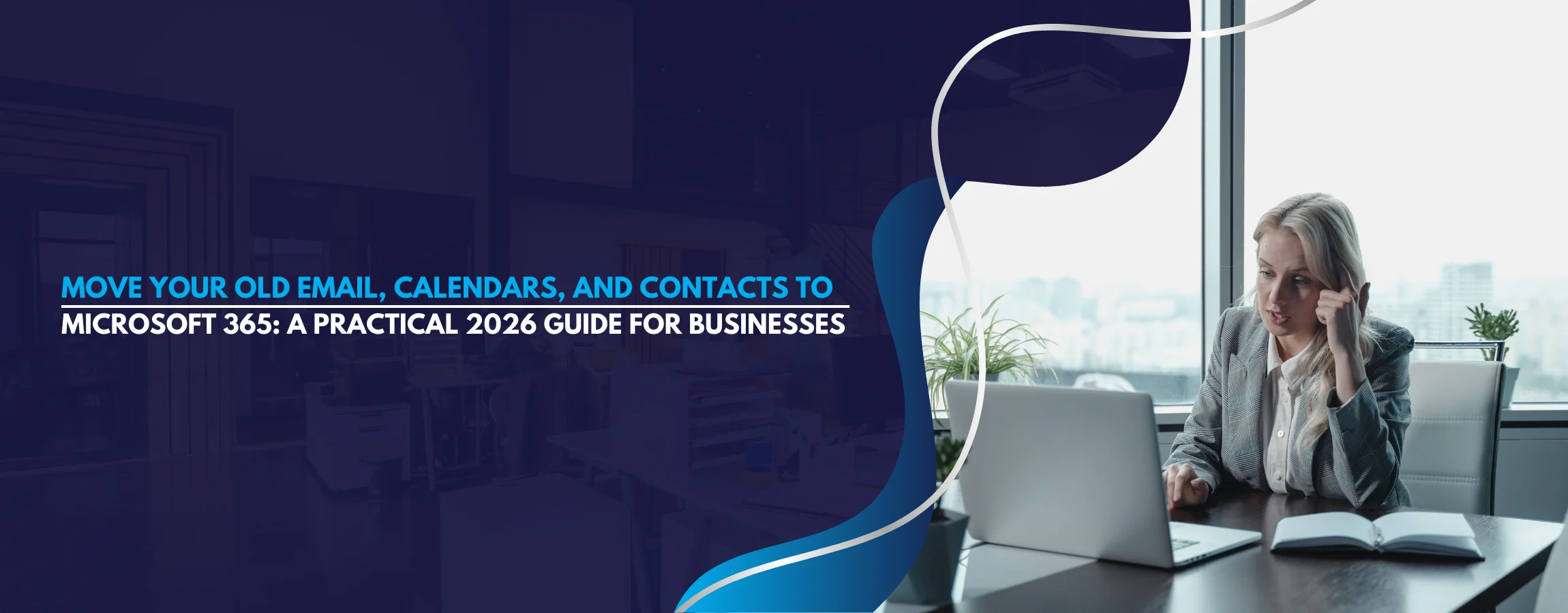 Move Your Old Email, Calendars, and Contacts to Microsoft 365 A Practical 2026 Guide for Businesses Banner