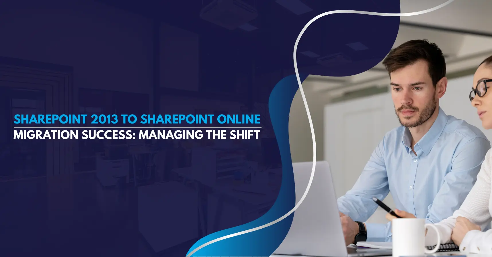 SharePoint 2013 to SharePoint Online Migration Success Managing the Shift