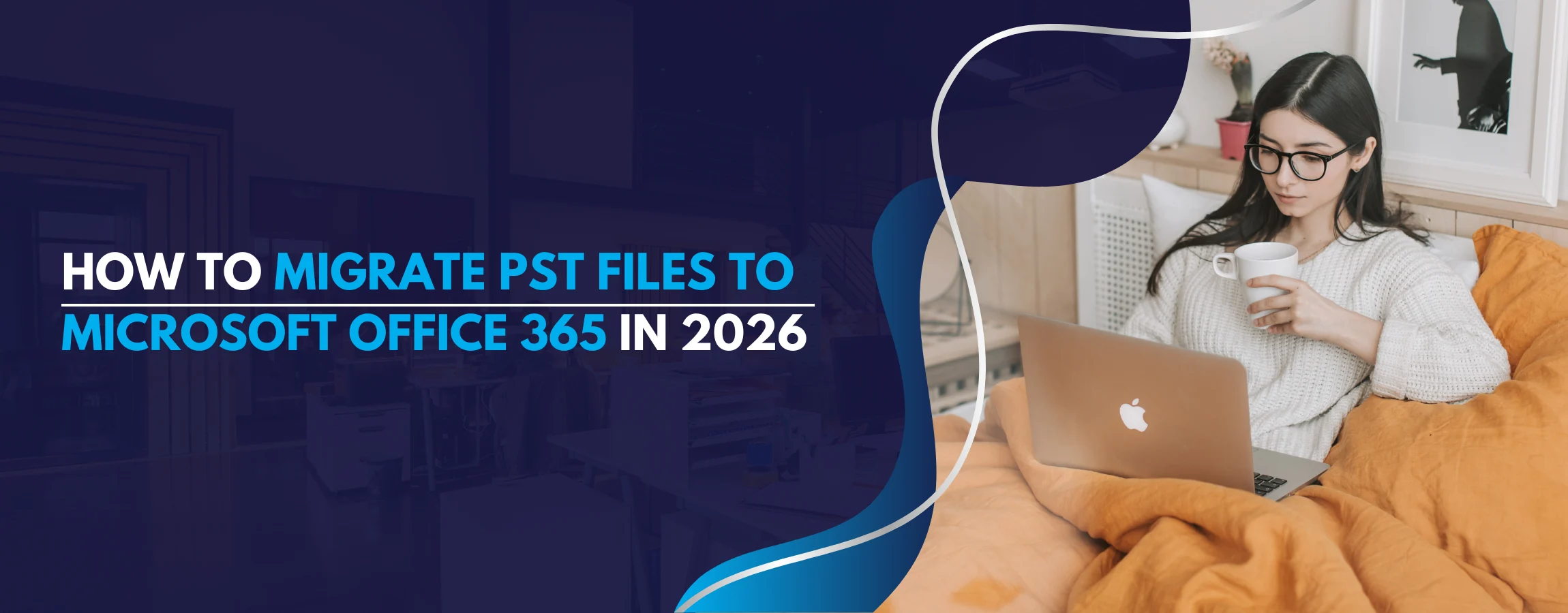 How to Migrate PST Files to Microsoft Office 365 in 2026 Banner