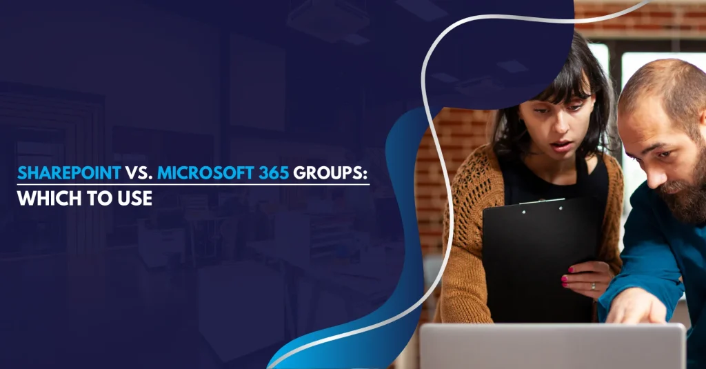 SharePoint Vs. Microsoft 365 Groups Which to Use