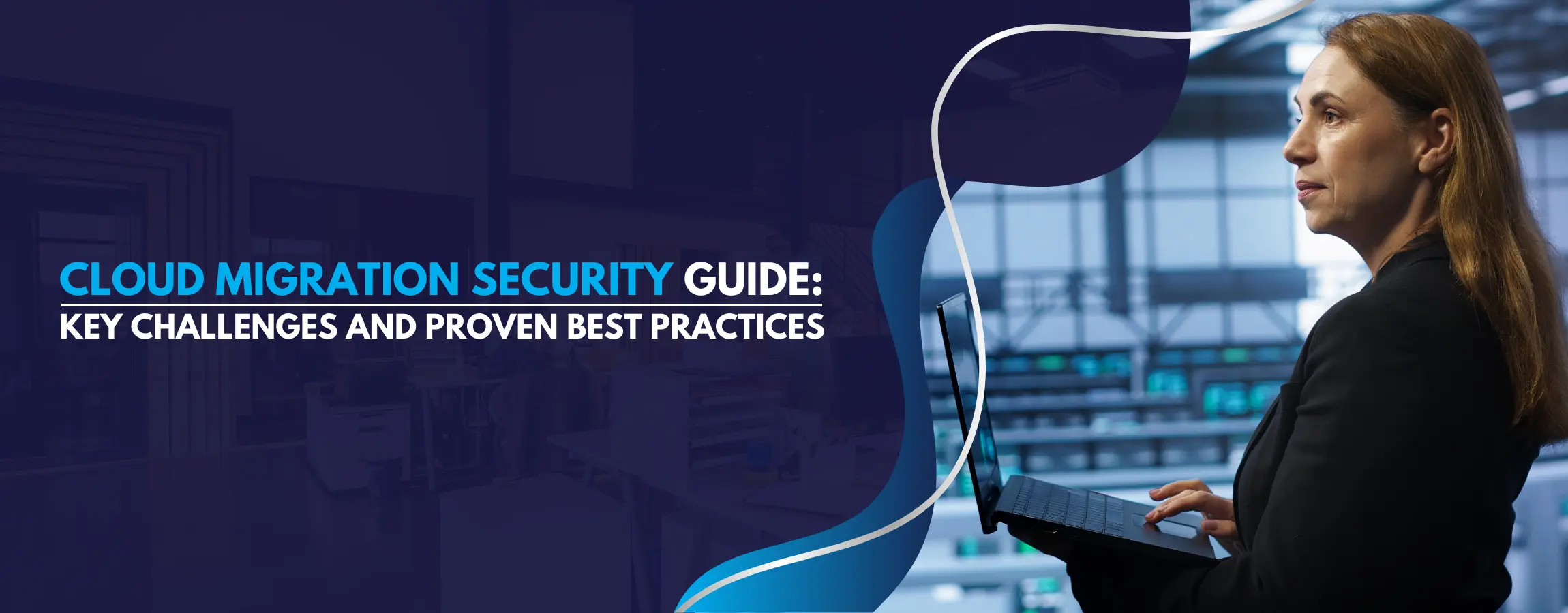 Cloud Migration Security Guide Key Challenges and Proven Best Practices
