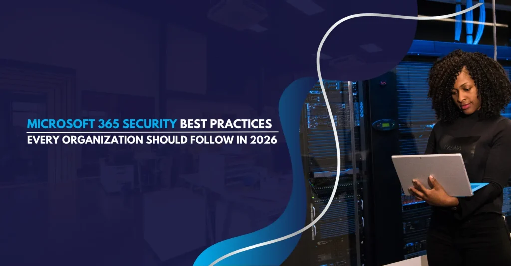 Microsoft 365 Security Best Practices Every Organization Should Follow in 2026