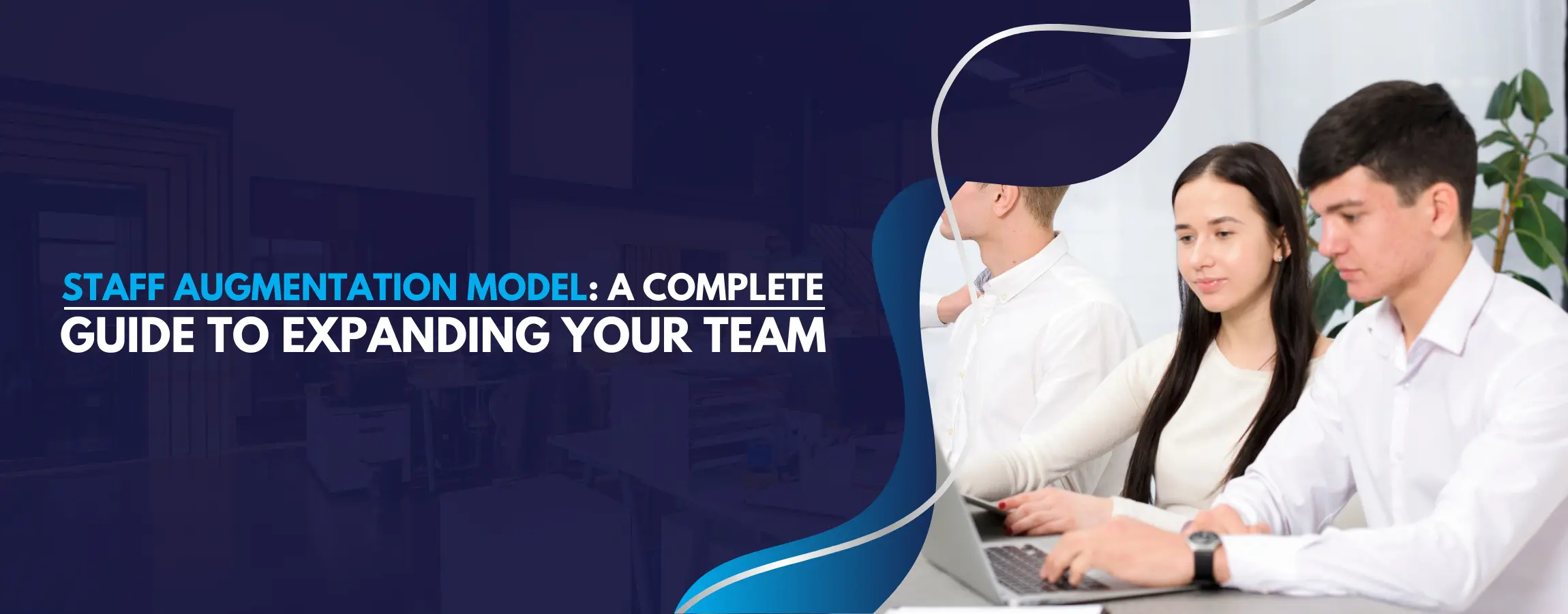 Staff Augmentation Model A complete guide to expanding your team
